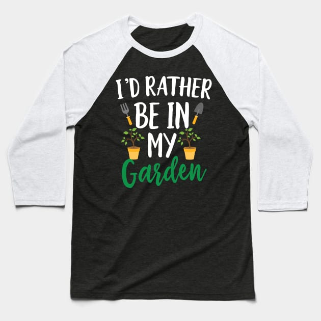 I'd Rather Be in My Garden Baseball T-Shirt by Eugenex